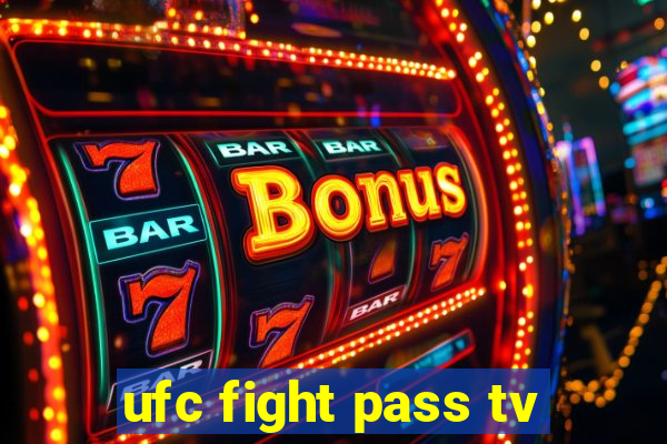 ufc fight pass tv